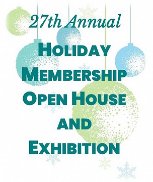 27th Annual Holiday Membership Open House & Exhibition